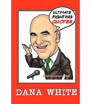 Dana White: Ultimate Fighting Quotes