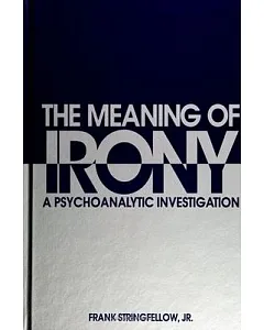 The Meaning of Irony: A Psychoanalytic Investigation