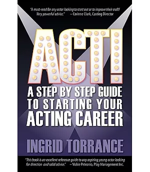 Act!: A Step-by-Step Guide to Starting Your Acting Career