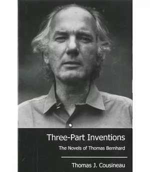 Three-Part Inventions: The Novels of Thomas Bernhard
