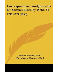 Correspondence and Journals of Samuel Blachley Webb: 1772-1777