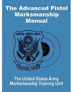 The Advanced Pistol Marksmanship Manual
