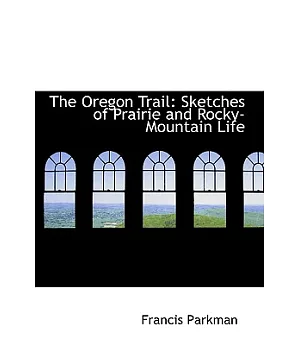 The Oregon Trail: Sketches of Prairie and Rocky-mountain Life