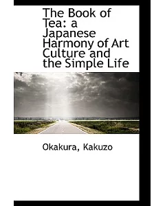 The Book of Tea:A Japanese Harmony of Art Culture and the Simple Life