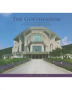 The Goetheanum: A Guided Tour Through the Building, Its Surroundings and History
