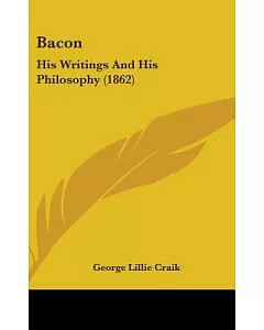 Bacon: His Writings and His Philosophy