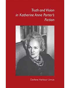 Truth and Vision in Katherine Anne Porter’s Fiction