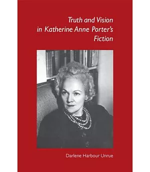 Truth and Vision in Katherine Anne Porter’s Fiction