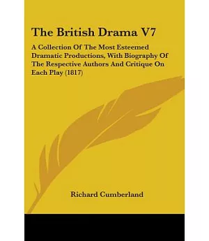 The British Drama: A Collection of the Most Esteemed Dramatic Productions, With Biography of the Respective Authors and Critique