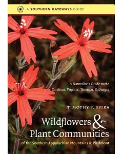 Wildflowers & Plant Communities of the Southern Appalachian Mountains & Piedmont: A Naturalist’s Guide to the Carolinas, Virgini