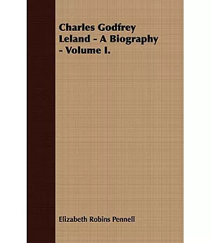 Charles Godfrey Leland: A Biography