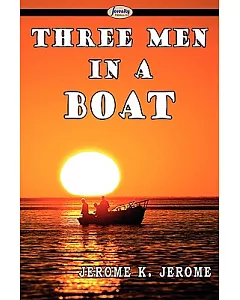 Three Men in a Boat: (To Say Nothing of the Dog)