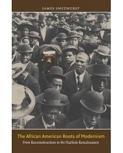 The African American Roots of Modernism: From Reconstruction to the Harlem Renaissance