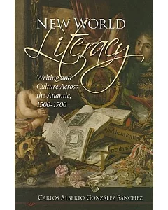 New World Literacy: Writing and Culture Across the Atlantic, 1500-1700