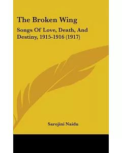 The Broken Wing: Songs of Love, Death, and Destiny, 1915-1916