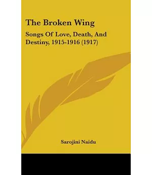 The Broken Wing: Songs of Love, Death, and Destiny, 1915-1916