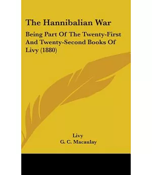 The Hannibalian War: Being Part of the Twenty-first and Twenty-second Books of Livy