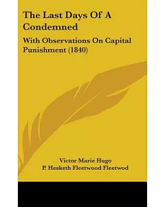 The Last Days of a Condemned: With Observations on Capital Punishment