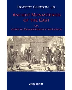 Ancient Monasteries of the East: Or the Monasteries of the Levant