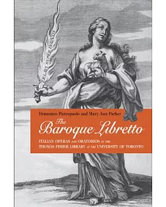 The Baroque Libretto: Italian Operas and Oratorios in the Thomas Fisher Library at the University of Toronto