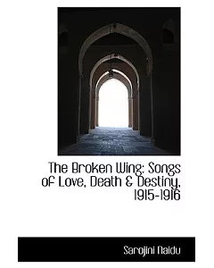 The Broken Wing: Songs of Love, Death & Destiny, 1915-1916