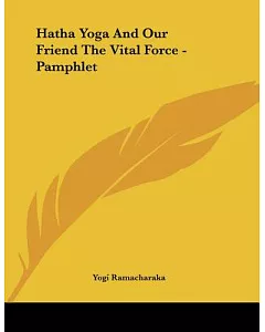 Hatha Yoga and Our Friend the Vital Force