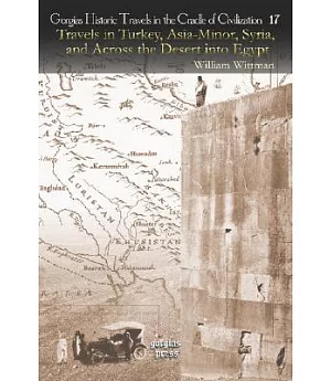 Travels in Turkey, Asia-Minor, Syria, and Across the Desert into Egypt During the Years 1799, 1800, and 1801 in Company with the