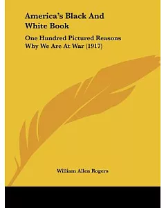 America’s Black and White Book: One Hundred Pictured Reasons Why We Are at War