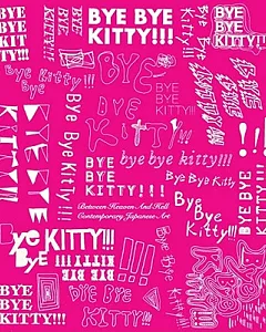 Bye Bye Kitty!!!: Between Heaven and Hell in contemporary Japanese Art