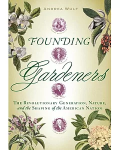 Founding Gardeners: The Revolutionary Generation, Nature, and the Shaping of the American Nation