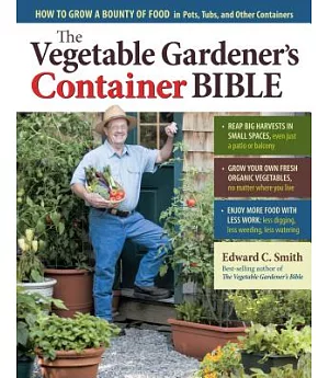 The Vegetable Gardener’s Container Bible: How to Grow a Bounty of Food in Pots, Tubs, and Other Containers