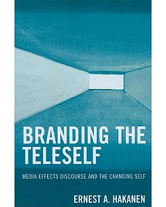 Branding the Teleself: Media Effects Discourse and the Changing Self