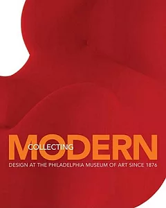 Collecting Modern: Design at the Philadelphia Museum of Art Since 1876