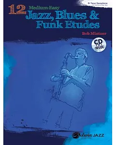 12 Medium-easy Jazz, Blues & Funk Etudes: B-Flat Tenor Saxophone (B-Flat Clarinet and Soprano Saxophone)