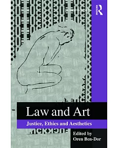 Law and Art: Justice, Ethics and Aesthetics