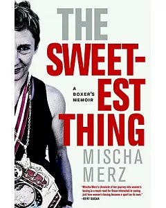 The Sweetest Thing: A Boxer’s Memoir