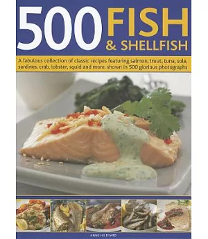 500 Fish & Shellfish: A fabulous collection of classic recipes featuring salmon, trout, tuna, sole, sardines, crab, lobster, squ