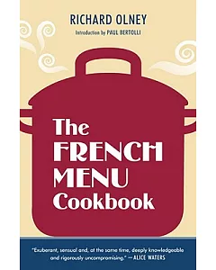 The French Menu Cookbook: The Food and Wine of France--Season by Delicious Season--In Beautifully Composed Menus for American Di