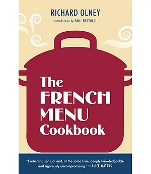 The French Menu Cookbook: The Food and Wine of France--Season by Delicious Season--In Beautifully Composed Menus for American Di