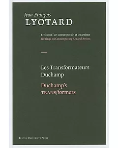 Les Transformateurs Duchamp/Duchamp’s Trans/Formers