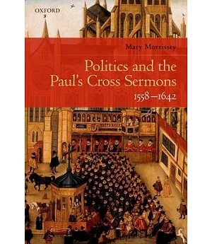 Politics and the Paul’s Cross Sermons, 1558-1642