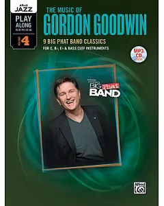 The Music of gordon Goodwin: 9 Big Phat Band Classics for C, B-Flat, E-Flat & Bass Clef Instruments
