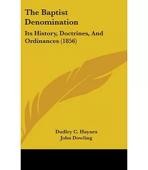 The Baptist Denomination: Its History, Doctrines, and Ordinances