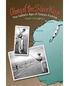 Glory of the Silver King: The Golden Age of Tarpon Fishing