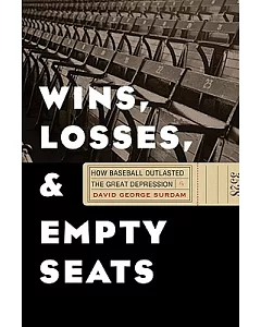 Wins, Losses, and Empty Seats: How Baseball Outlasted the Great Depression