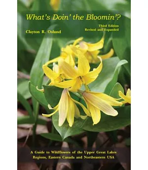 What’s Doin’ the Bloomin’?: A Guide to Wildflowers of the Upper Great Lakes Regions, Eastern Canada And Northeastern USA