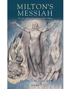 Milton’s Messiah: The Son of God in the Works of John Milton