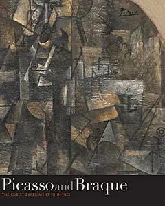 Picasso and Braque: The Cubist Experiment 1910-1912