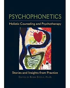 Psychophonetics: Holistic Counseling and Psychotherapy Stories and Insights from Practice