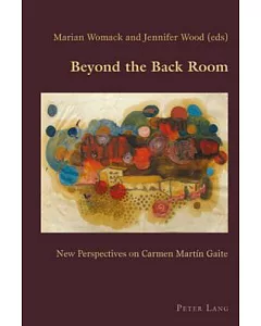Beyond the Back Room: New Perspectives on Carmen Martin Gaite